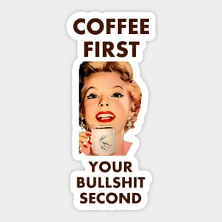 Coffee First Your Bullshit Second Sticker